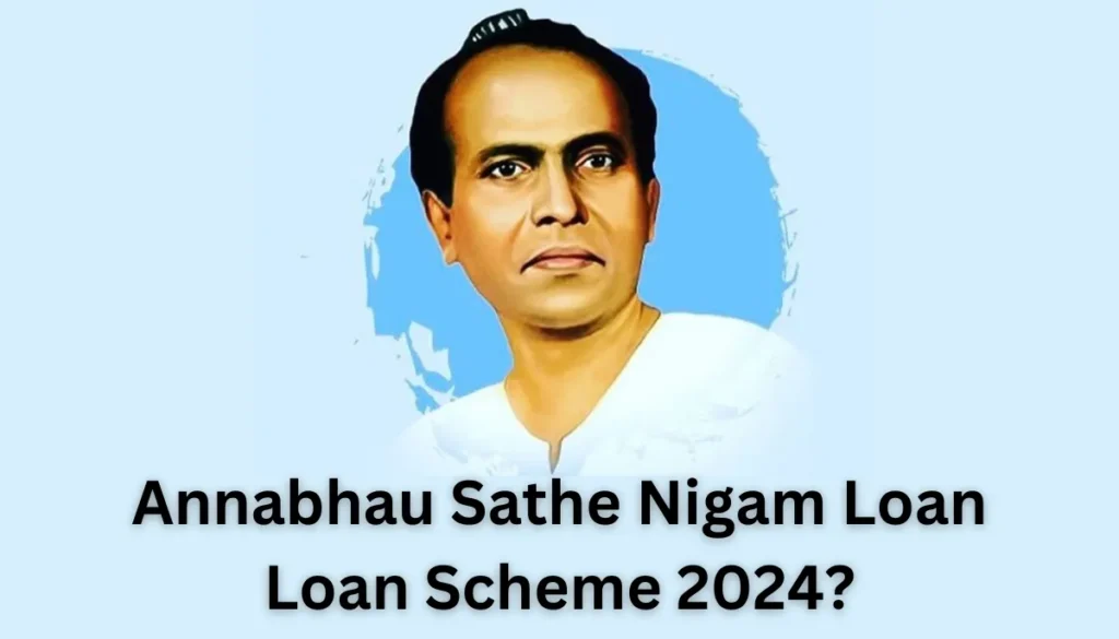 Annabhau Sathe Nigam Loan Loan Scheme 2024?