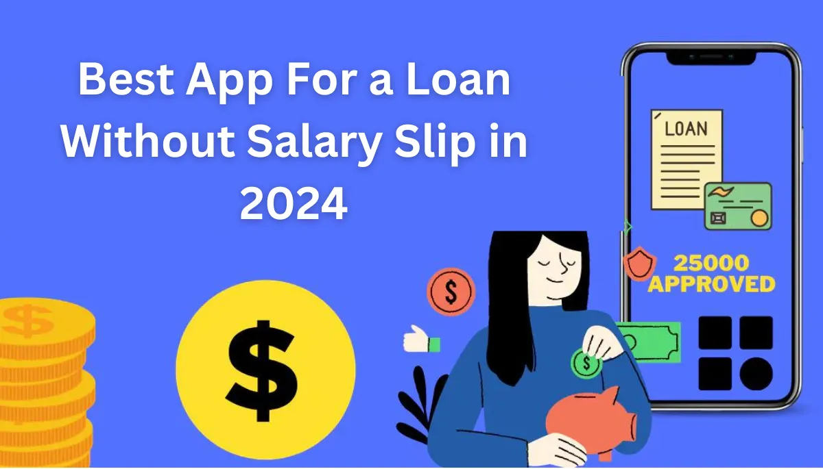 Best App For a Loan Without Salary Slip in 2024