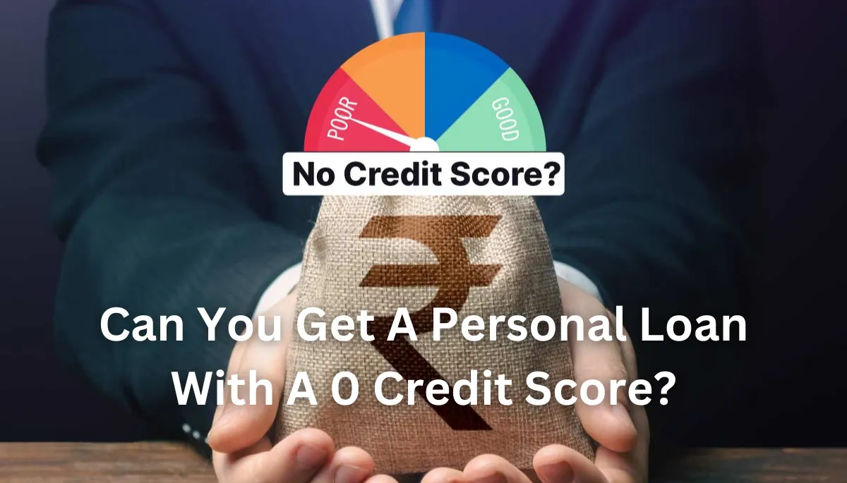 Can You Get A Personal Loan With A 0 Credit Score?