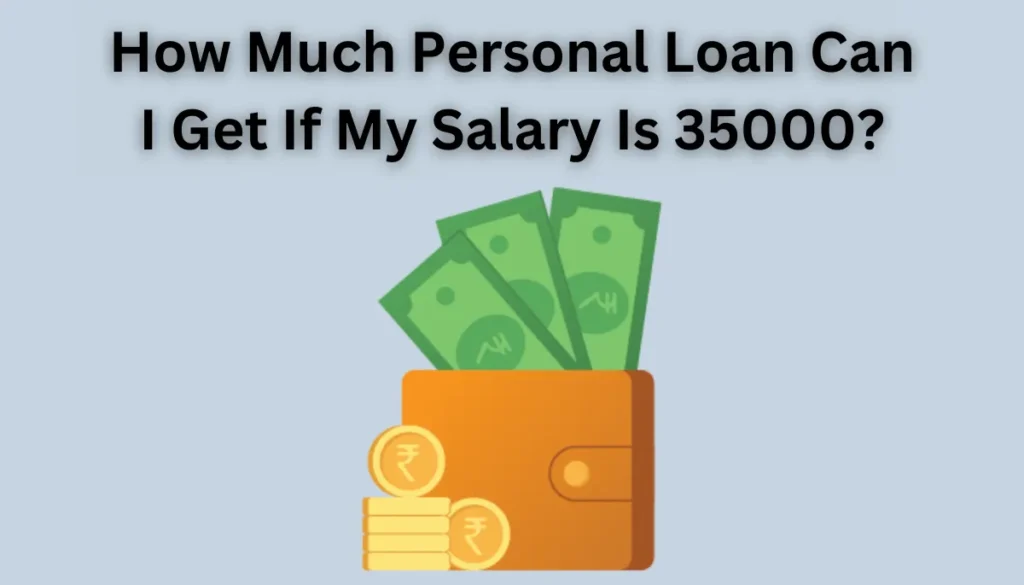 How Much Personal Loan Can I Get If My Salary Is 35000?
